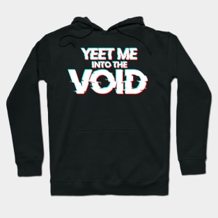 YEET ME INTO THE VOID Hoodie